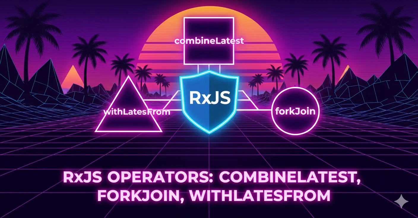 rxjs zip vs combinelast vs withlatestfrom vs forkjoin